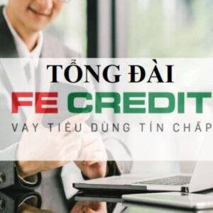 Tìm số tổng đài của FE Credit để được hỗ trợ